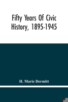 Fifty Years of Civic History, 1895-1945 9354446051 Book Cover