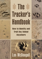 The Tracker's Handbook: How to Identify and Trail Any Animal, Anywhere 1629144061 Book Cover