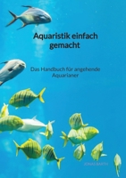 Aquaristik einfach gemacht - Das Handbuch für angehende Aquarianer (German Edition) 3347941217 Book Cover