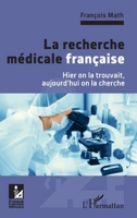 La recherche médicale française: Hier on la trouvait, aujourd'hui on la cherche (Ethique Et Pratique Médicale) (French Edition) 2343231346 Book Cover