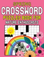 Spring Crossword Puzzles Book For Nature Enthusiasts: Springtime Fun for Puzzle Fans B0BYRDXBZ8 Book Cover