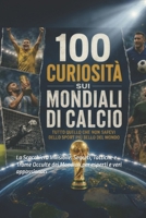 100 Curiosità sui mondiali di calcio per esperti e veri appassionati: La Scacchiera Invisibile: Segreti, Tattiche e Trame Occulte dei Mondiali (Italian Edition) B0H8DSXTQ6 Book Cover