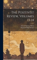 The Positivist Review, Volumes 13-14 1021913006 Book Cover