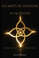 Les Mots de pouvoir au quotidien: 21 rituels pour transformer ta vie grâce à la magie du verbe (Les Clés de la Haute Magie) (French Edition) B0GYS1RD85 Book Cover