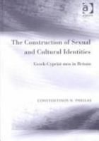 The Construction of Sexual and Cultural Identities: Greek-Cypriot Men in Britain 1138742546 Book Cover