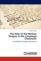 The Role of the Mother Tongue in the Language Classroom 3847331671 Book Cover