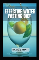 Effective Water Fasting Diet: Achieve Optimal Health and Weight Loss | 5-Day Plan B0CHL7M2WR Book Cover