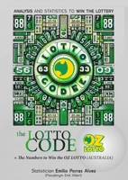 The Lotto Code, Analysis and Statistics to Win the Lottery + The Numbers to Win the OZ LOTTO (AUSTRALIA) 132605189X Book Cover