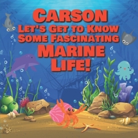 Carson Let’s Get to Know Some Fascinating Marine Life!: Personalized Baby Books with Your Child's Name in the Story - Ocean Animals Books for Toddlers ... Books Ages 1-3 B08F6TVVH7 Book Cover