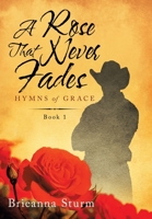 A Rose That Never Fades: Hymns of Grace 166422467X Book Cover