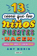 13 cosas que los niños fuertes hacen / 13 Things Strong Kids Do: Think Big, Feel Good, Act Brave (Spanish Edition) 6073856881 Book Cover