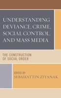 Understanding Deviance, Crime, Social Control, and Mass Media: The Construction of Social Order 0761873147 Book Cover