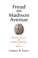 Freud on Madison Avenue: Motivation Research and Subliminal Advertising in America 0812222261 Book Cover