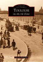 Toulouse au fil de l'eau (Mémoire En Images Locaux) (French Edition) 2842537874 Book Cover