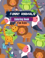 Funny Animals Coloring Book For Kids: Funny Animals Coloring Pages For Kids Ages 4-8. 30 Unique and Fun Drawings for Kids to Color. Animals Funny Pictures For kid. B08TQG373R Book Cover