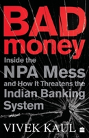 Bad Money: Inside the NPA Mess and How It Threatens the Indian Banking System 9353577217 Book Cover