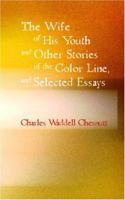 The Wife of his Youth and Other Stories of the Color Line, and Selected Essays 1986501892 Book Cover
