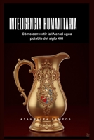 Inteligencia Humanitaria: Cómo convertir la IA en el agua potable del siglo XXI (Spanish Edition) B0GL56L2CP Book Cover