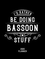 I'd Rather Be Doing Bassoon Stuff 2020 Planner: Bassoon Fan 2020 Planner, Funny Design, 2020 Planner for Bassoon Lover, Christmas Gift for Bassoon Lover 1678603929 Book Cover
