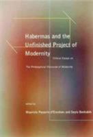 Habermas and the Unfinished Project of Modernity: Critical Essays on The Philosophical Discourse of Modernity (Studies in Contemporary German Social Thought) 0745614523 Book Cover