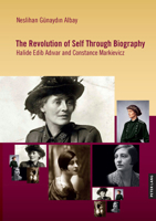 The Revolution of Self Through Biography: Halide Edib Adivar and Constance Markievicz 3631930372 Book Cover