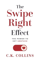 The Swipe Right Effect: The Power to Get Unstuck B0BSSDJ6Z5 Book Cover