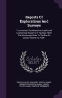 Reports Of Explorations And Surveys: To Ascertain The Most Practicable And Economical Route For A Railroad From The Mississippi River To The Pacific Ocean, Volume 12, Part 1 1012058158 Book Cover