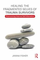 Healing the Fragmented Selves of Trauma Survivors: Overcoming Internal Self-Alienation 0415708230 Book Cover
