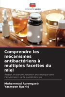 Comprendre les mécanismes antibactériens à multiples facettes du miel (French Edition) 6207407946 Book Cover