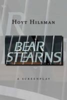 Bear Stearns: A Screenplay by Hoyt Hilsman 1497404010 Book Cover