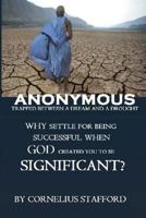 Anonymous Trapped Between a Dream and a Drought: Why Settle for Being Successful When God Created You to Be Significant? 1729759424 Book Cover