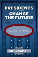 For Presidents Who Want to Change the Future 1460212983 Book Cover