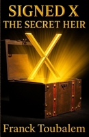 SIGNED X - THE SECRET HEIR: A hidden father. A moral test. A billion-dollar secret. (French Edition) B0FGTRHY75 Book Cover