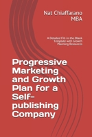 Progressive Marketing and Growth Plan for a Self-publishing Company: A Detailed Fill-in-the-Blank Template with Growth Planning Resources 171033648X Book Cover