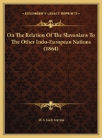 On The Relation Of The Slavonians To The Other Indo-European Nations 1169463959 Book Cover