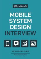 Mobile System Design Interview: An Insider’s Guide 1736049151 Book Cover