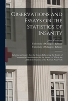 Observations and Essays on the Statistics of Insanity [electronic Resource]: Including an Inquiry Into the Causes Influencing the Results of Treatment ... the Statistics of the Retreat, Near York 1015375235 Book Cover