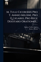 M. Tulli Ciceronis Pro T. Annio Milone, Pro Q. Ligario, Pro Rege Deiotaro Orationes... 1024873536 Book Cover