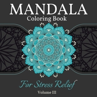 Mandala Coloring Book for Stress Relief: Great Mandalas Coloring Book for Adults, Kids And Teens. Perfect Mandala Designs Book for Adults and Children who want to relax. Volume 3 1008946729 Book Cover