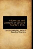 Addresses and Charges of Edward Stanley, with a Memoir by A.P.Stanley 1432540750 Book Cover