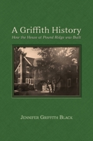 A Griffith History: How the House at Pound Ridge was Built 1887043934 Book Cover