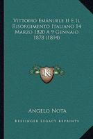 Vittorio Emanuele II E Il Risorgimento Italiano, 14 Marzo 1820 - 9 Gennaio 1878: Conferenze 1289563950 Book Cover