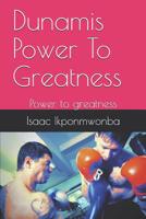 Dunamis Power to Greatness: Power to Greatness 1797865137 Book Cover