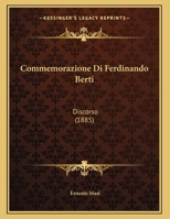 Commemorazione Di Ferdinando Berti: Discorso 1169412556 Book Cover