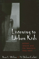 Listening to Urban Kids: School Reform and the Teachers They Want (Suny Series, Restructuring and School Change) 0791448401 Book Cover