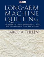 Long Arm Machine Quilting: The Complete Guide to Choosing, Using, and Maintaining a Long-Arm Machine 1564774333 Book Cover