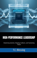 High Performance Leadership: Mastering Systems, Shaping Cultures, and Sustaining Vision (Transformative Leadership) B0GZ4DJ9VF Book Cover
