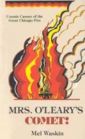 Mrs. O'Leary's Comet: Cosmic Causes of the Great Chicago Fire 0897331818 Book Cover