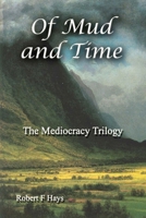 Of Mud and Time: The Mediocracy Trilogy 1481851586 Book Cover