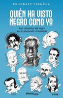 Quién ha visto negro como yo: Los calvarios del negro en la telenovela venezolana (Spanish Edition) 1962388336 Book Cover